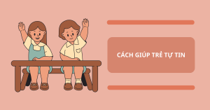Cách giúp trẻ tự tin hơn: Góc nhìn khoa học từ EQ
